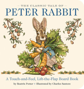 The Classic Tale of Peter Rabbit Touch and Feel Board Book (A Touch and Feel Lift the Flap Board Book) by Beatrix Potter, Charles Santore, 9781604339444