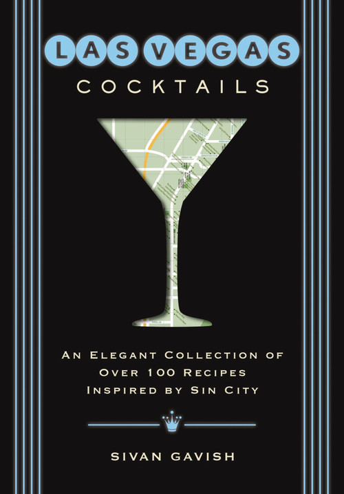 Las Vegas Cocktails (Over 100 Recipes Inspired by Sin City) by Sivan Gavish, 9781604339574