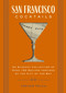 San Francisco Cocktails (An Elegant Collection of Over 100 Recipes Inspired by the City by the Bay) by Trevor Felch, 9781646430192