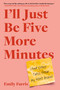 I'll Just Be Five More Minutes (And Other Tales from My ADHD Brain) by Emily Farris, 9780306830310