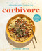 Carbivore (130 Healthy Recipes to Stop Fearing Carbs and Embrace the Comfort Foods You Love) by Phoebe Lapine, 9780306830907
