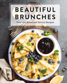 Beautiful Brunches: The Complete Cookbook (Over 100 Sweet and Savory Recipes For Breakfast and Lunch ... Brunch!) by Cider Mill Press, 9781646430956