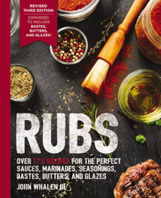 Rubs (Third Edition) (Updated and   Revised to Include Over 175 Recipes for BBQ Rubs, Marinades, Glazes, and Bastes) by John Whalen III, 9781646430994