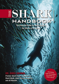 The Shark Handbook: Third Edition (The Essential Guide for Understanding the Sharks of the World) by Greg Skomal, 9781646431052