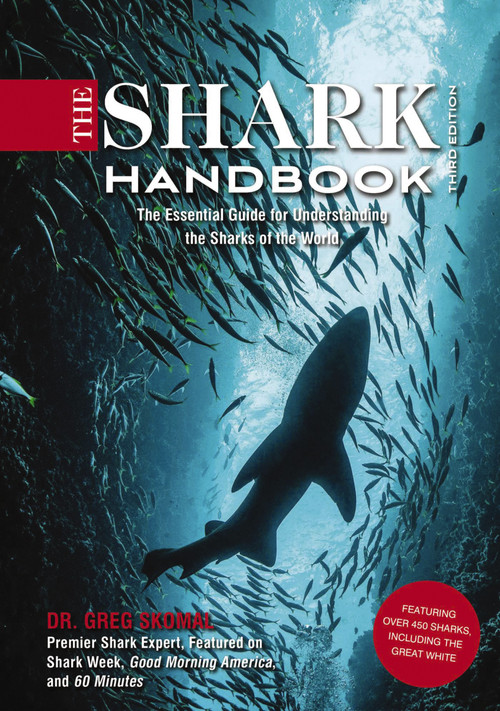 The Shark Handbook: Third Edition (The Essential Guide for Understanding the Sharks of the World) by Greg Skomal, 9781646431052