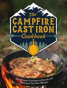 The Campfire Cast Iron Cookbook (The Ultimate Cookbook of Hearty and Delicious Cast Iron Recipes) by Editors of Cider Mill Press, 9781646431304