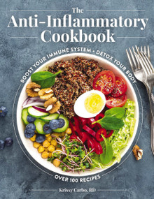 The Anti-Inflammatory Cookbook (Boost Your Immune System, Detox Your Body, Over 100 Recipes) by R.D. Krissy Carbo, 9781646431441