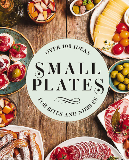 Small Plates (Over 150 Ideas for Bites and Nibbles) by Editors of Cider Mill Press, 9781646431458