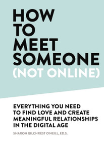 How to Meet Someone (Not Online) (Create More Meaningful Relationships Offline) by Sharon Gilchrest O'Neill, 9781646431663