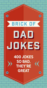 The Brick of Dad Jokes (Ultimate Collection of Cringe-Worthy Puns and One-Liners) by Editors of Cider Mill Press, 9781646432073