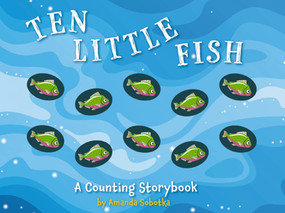 Ten Little Fish (A Counting Storybook) by Amanda Sobotka, Lizzie Walkley, 9781646432219