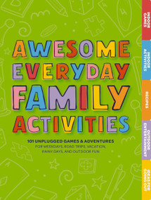 Awesome Everyday Family Activities (101 Unplugged Activities for Weekdays, Road Trips, Vacation, Rainy Days, and Outdoor Fun) by Editors of Cider Mill Press, 9781646432660