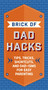 The Brick of Dad Hacks (Tips, Tricks, Shortcuts, and Dad-isms for Easy Parenting (Fatherhood, Parenting Book, Parenting Advice, New Dads)) by Editors of Applesauce Press, 9781646432677