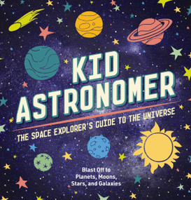 Kid Astronomer (The Space Explorer's Guide to the Galaxy) by Applesauce Press, Thomas Nelson, 9781646432851