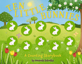 Ten Little Bunnies (A Counting Storybook) by Amanda Sobotka, 9781646433537