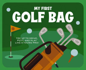 My First Golf Bag (Tee Up to Drive, Putt, and Play like a Young Pro!) by Applesauce Press, 9781646433599
