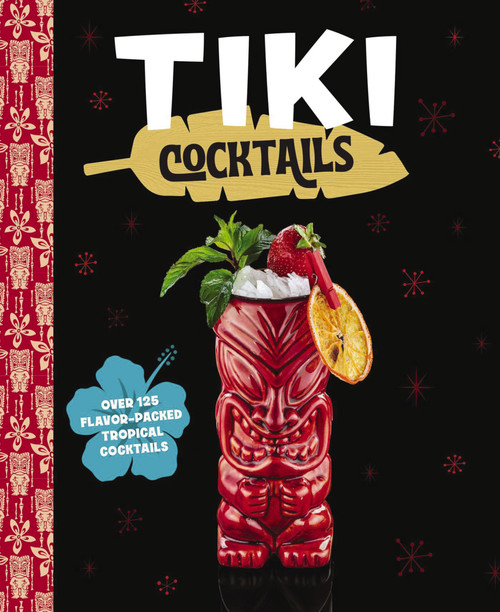 Tiki Cocktails (Over 50 Modern Tropical Cocktails) by The Coastal Kitchen, 9781646433735