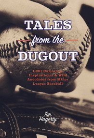 Tales from the Dugout (1,001 Humorous, Inspirational and   Wild Anecdotes from Minor League Baseball) by Tim Hagerty, 9781646433780