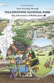 Time Traveling Through Yellowstone National Park (The Adventures of Bubba Jones (#5)) by Jeff Alt, Hannah Tuohy, Hannah Tuohy, Hannah Tuohy, 9780825309847