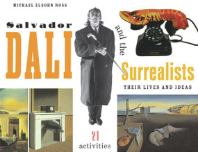 Salvador Dalí and the Surrealists (Their Lives and Ideas, 21 Activities) by Michael Elsohn Ross, 9781556524790