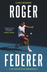 Roger Federer (The Definitive Biography) by Chris Bowers, 9781789461473