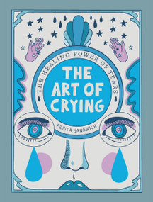 The Art of Crying (The Healing Power of Tears) by Pepita Sandwich, 9780316532556