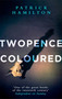 Twopence Coloured by Patrick Hamilton, 9780349141602