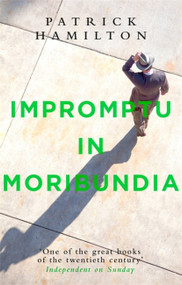Impromptu in Moribundia by Patrick Hamilton, 9780349141626
