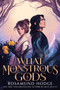What Monstrous Gods by Rosamund Hodge, 9780062869135