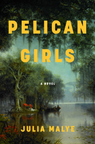 Pelican Girls (A Novel) by Julia Malye, 9780063299757