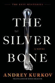 The Silver Bone (A Novel) by Andrey Kurkov, 9780063352285