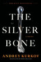 The Silver Bone (A Novel) by Andrey Kurkov, 9780063352285