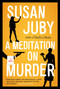 A Meditation on Murder (A Novel) by Susan Juby, 9781443469524