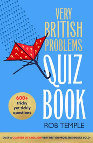 The Very British Problems Quiz Book - 9780751585360 by Rob Temple, 9780751585360