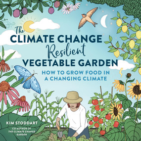 The Climate Change-Resilient Vegetable Garden (How to Grow Food in a Changing Climate) by Kim Stoddart, 9780760384732