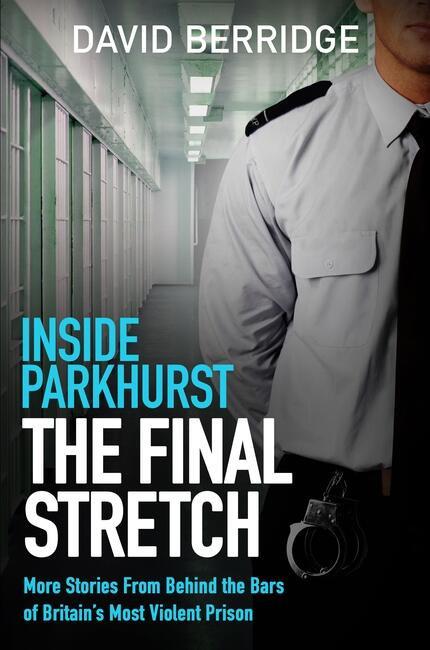 Inside Parkhurst - The Final Stretch by David Berridge, 9781399609685