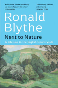 Next to Nature (A Lifetime in the English Countryside) - 9781399804691 by Ronald Blythe, 9781399804691