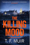 The Killing Mood by T F Muir, 9781408718681
