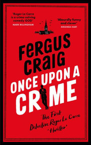 Once Upon a Crime (Martin's Fishback's hilarious Detective Roger LeCarre parody 'thriller') by Fergus Craig, 9781408730645