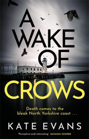 A Wake Of Crows (The first in a completely thrilling new police procedural series set in Scarborough) by Kate Evans, 9781472134745