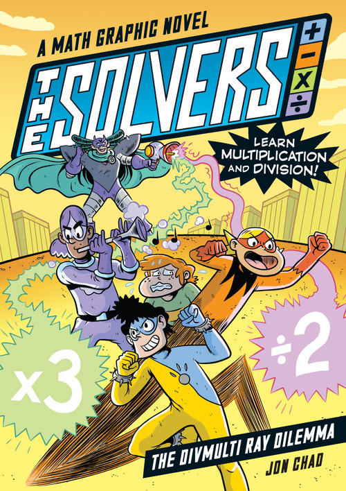 The Solvers Book #1: The Divmulti Ray Dilemma (A Math Graphic Novel: Learn Multiplication and Division!) by Jon Chad, 9781523512065