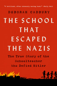 The School that Escaped the Nazis (The True Story of the Schoolteacher Who Defied Hitler) - 9781541751187 by Deborah Cadbury, 9781541751187