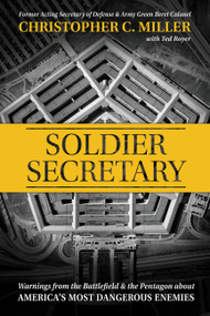 Soldier Secretary (Warnings from the Battlefield & the Pentagon about America's Most Dangerous Enemies) - 9781546002451 by Christopher C. Miller, Ted Royer