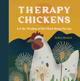 Therapy Chickens (Let the Wisdom of the Flock Bring You Joy) by Tedra Hamel, 9781577154037