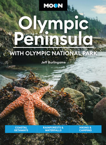 Moon Olympic Peninsula: With Olympic National Park (Coastal Getaways, Rainforests & Waterfalls, Hiking & Camping) by Jeff Burlingame, Moon Travel Guides, 9781640499980