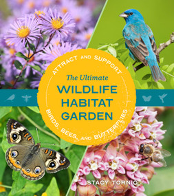 The Ultimate Wildlife Habitat Garden (Attract and Support Birds, Bees, and Butterflies) by Stacy Tornio, 9781643261423