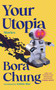 Your Utopia (Stories) by Bora Chung, Anton Hur, 9781643756219