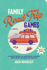 Family Road Trip Games (A Pocket Book of Games, Puzzles, Activities and Trivia to Play on the Go) by Jack Henseleit, 9781741178784