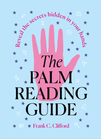 The Palm Reading Guide (Reveal the Secretes Hidden in Your Hands) - 9781781579459 by Frank C. Clifford, 9781781579459