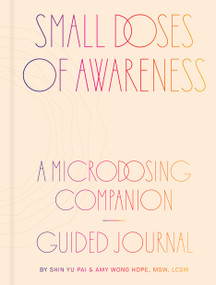 Small Doses of Awareness (A Microdosing Companion-Guided Journal) by Shin Yu Pai, Amy Wong Hope, 9781797227825
